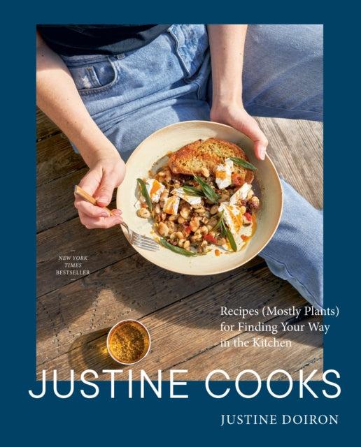 Justine Cooks: A Cookbook, Recipes (Mostly Plants) for Finding Your Way in the Kitchen 9780593582305 Justine Doiron