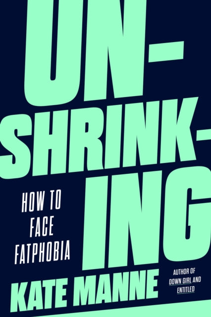 Book cover of: Unshrinking. By: Kate Manne