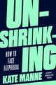 Book cover of: Unshrinking. By: Kate Manne