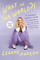 What in the World?!, A Southern Woman's Guide to Laughing at Life's Unexpected Curveballs and Beautiful Blessings 9780593594391 Leanne Morgan