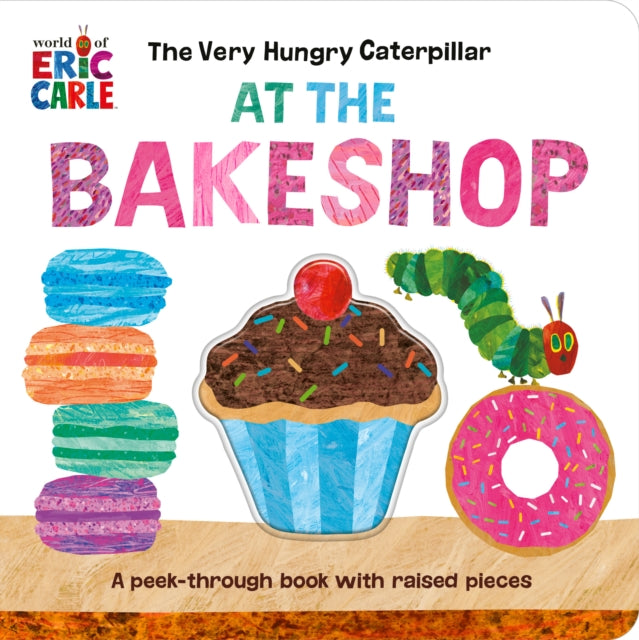 Book cover of: Very Hungry Caterpillar at the Bakeshop. By: Eric Carle