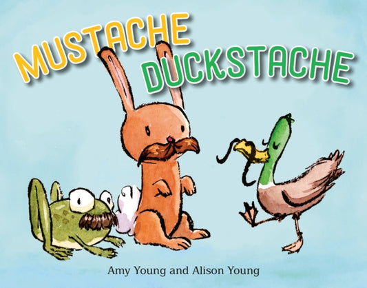 Book cover of: Mustache Duckstache. By: Amy Young