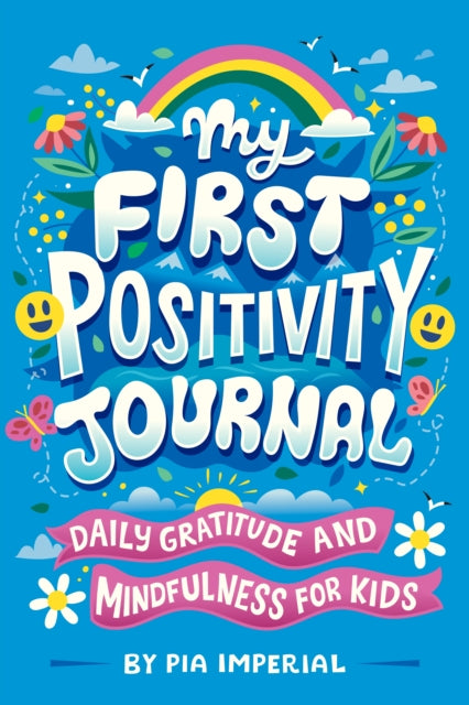 Book cover of: My First Positivity Journal. By: Pia Imperial