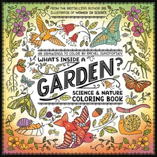 What's Inside a Garden?: Science and Nature Coloring Book, 40 Drawings to Color 9780593799857 Rachel Ignotofsky