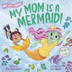 Book cover of: My Mom Is a Mermaid!. By: Bill Canterbury
