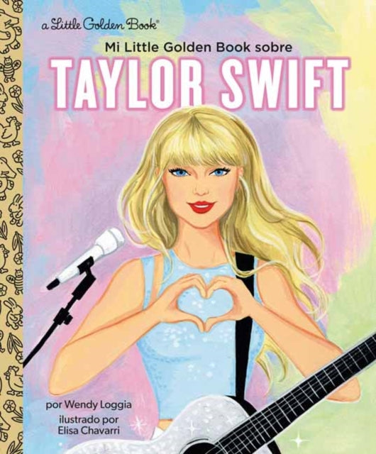 Book cover of: Mi Little Golden Book sobre Taylor Swift (My Little Golden Book About Taylor Swift Spanish Edition). By: Wendy Loggia