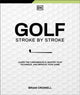 Golf Stroke by Stroke, Learn the Fundamentals, Master Your Technique, and Improve Your Game 9780593965054 Brian Crowell