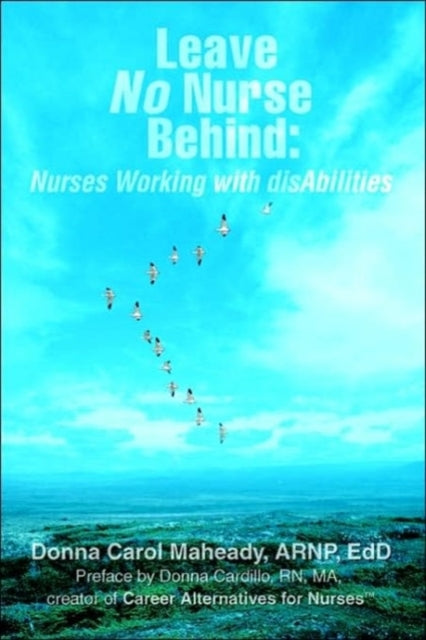 Book cover of: Leave No Nurse Behind. By: Donna Carol Maheady, Donna Carol Maheady ARNP EdD