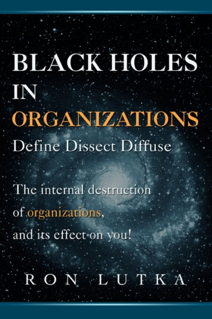 Book cover of: Black Holes in Organizations. By: Ron Lutka
