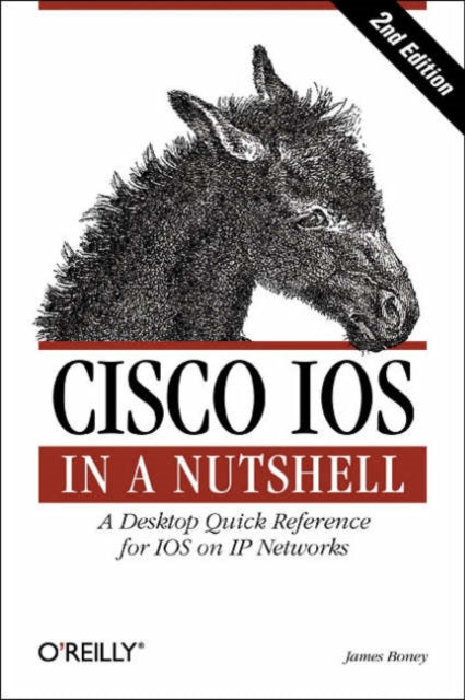 Book cover of: Cisco IOS in a Nutshell. By: James Boney