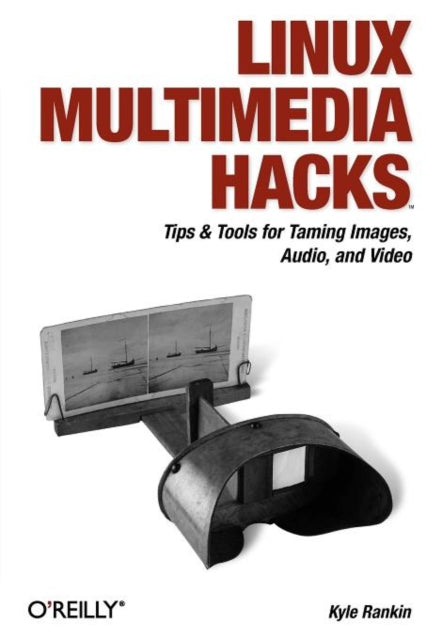 Book cover of: Linux Multimedia Hacks. By: Kyle Rankin