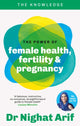 Power of Female Health, Fertility & Pregnancy, The pocket guide to female health from one of TV's best loved doctors 9780600639725 Nighat Arif