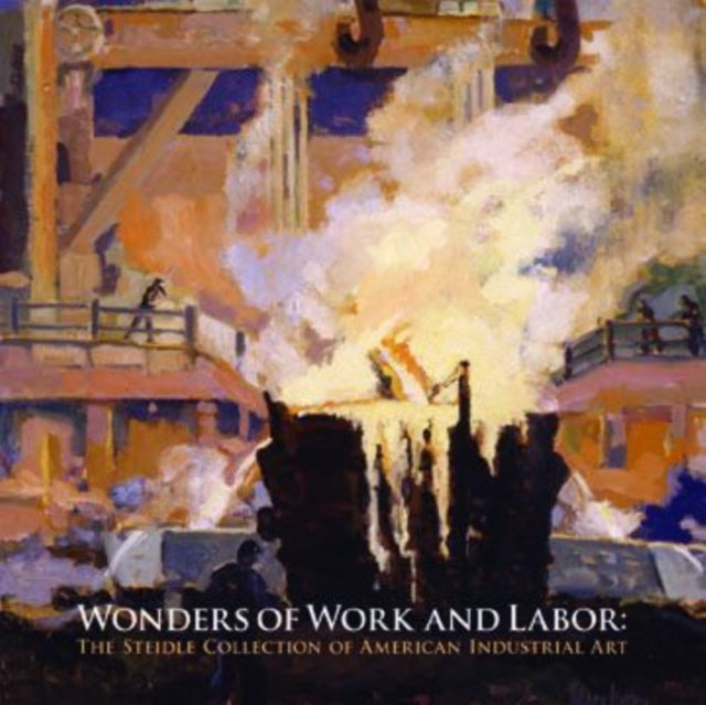 Book cover of: Wonders of Work and Labor. By: Pennsylvania State University. EMS Museum & Art Gallery.