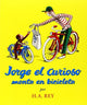 Book cover of: Jorge El Curioso Monta En Bicicleta / Curious George Rides a Bike. By: H. A. Rey