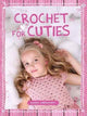 Book cover of: Crochet for cuties. By: Karen ADENDORFF