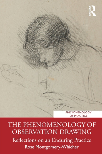Book cover of: Phenomenology of Observation Drawing. By: Rose Montgomery-Whicher