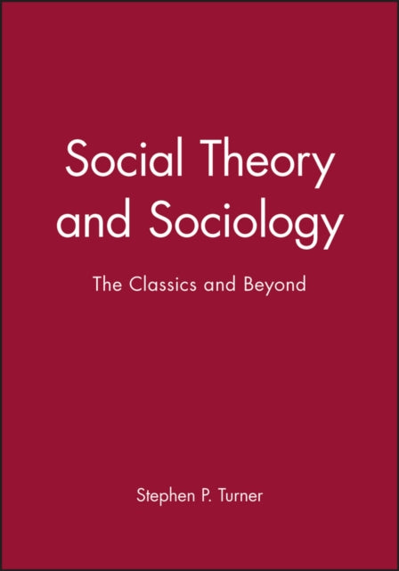 Book cover of: Social Theory and Sociology. By: Stephen P. Turner