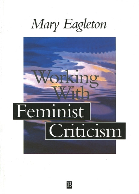 Book cover of: Working with Feminist Criticism. By: Mary Eagleton