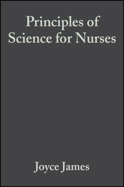 Book cover of: Principles of Science for Nurses. By: James Joyce