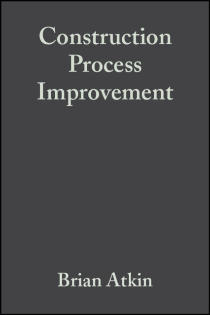 Book cover of: Construction Process Improvement. By: Brian Atkin