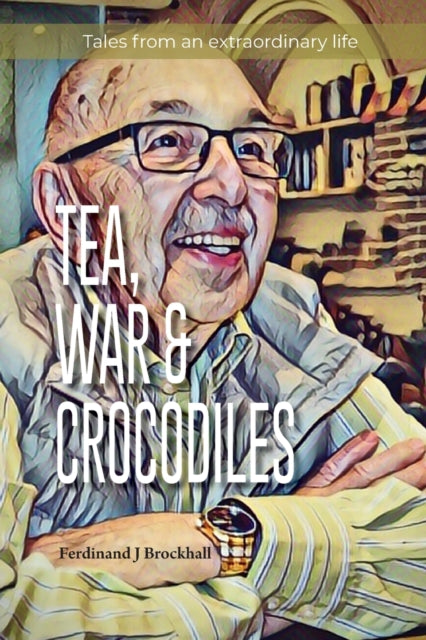 Book cover of: Tea, War and Crocodiles