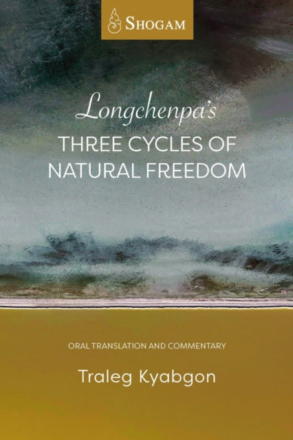Book cover of: Longchenpa's Three Cycles of Natural Freedom. By: Traleg Kyabgon Rinpoche IX