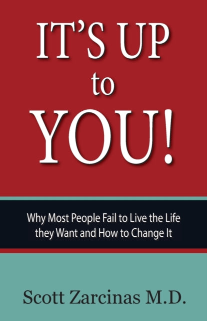 Book cover of: It's Up to You!: Why Most People Fail to Live the Life they Want and How to Change It. By: Scott Zarcinas