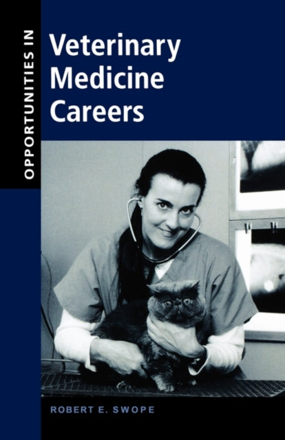 Book cover of: Opportunities in Veterinary Medicine Careers. By: Robert E. Swope