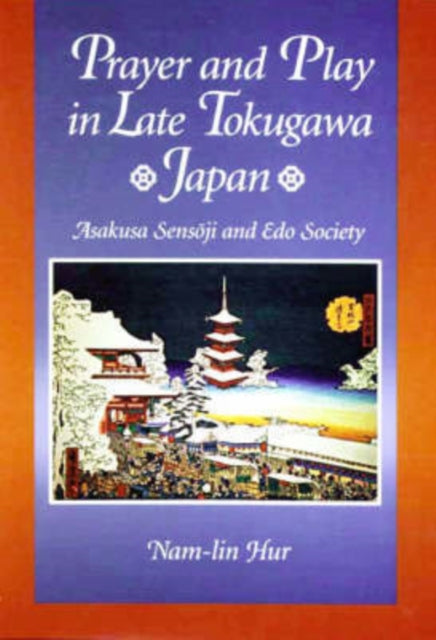 Book cover of: Prayer and Play in Late Tokugawa Japan. By: Nam-lin Hur
