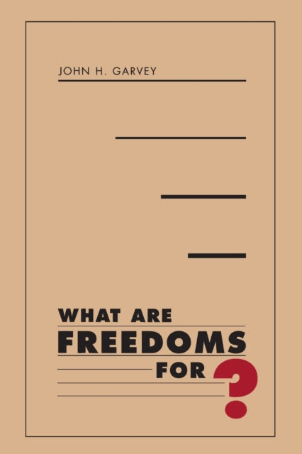 Book cover of: What Are Freedoms For?. By: John H. Garvey