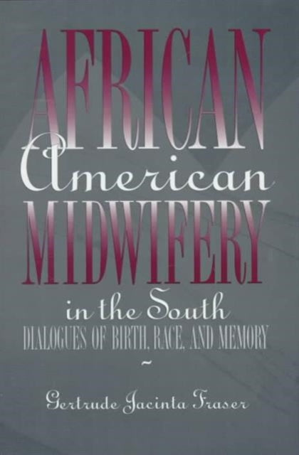 Book cover of: African American Midwifery in the South. By: Gertrude Jacinta Fraser
