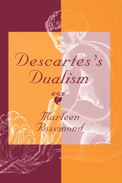 Book cover of: Descartes’s Dualism. By: Marleen Rozemond