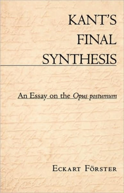 Book cover of: Kant’s Final Synthesis. By: Eckart Förster
