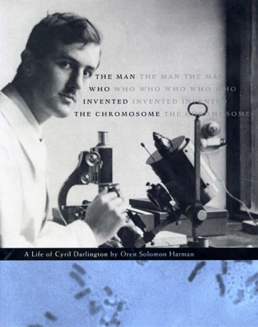 Book cover of: Man Who Invented the Chromosome. By: Oren Solomon Harman
