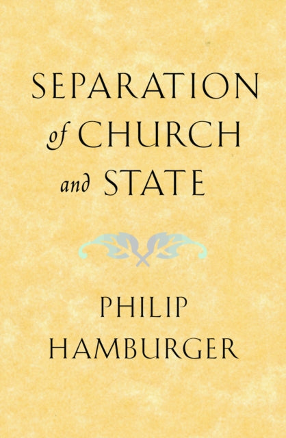 Book cover of: Separation of Church and State. By: Philip Hamburger