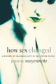 Book cover of: How Sex Changed. By: Joanne J. Meyerowitz