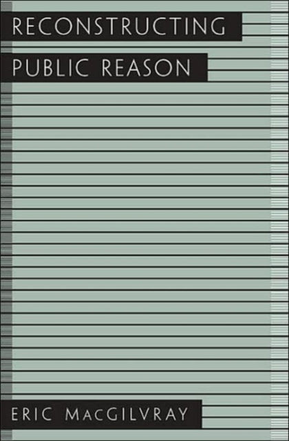 Book cover of: Reconstructing Public Reason. By: Eric A. MacGilvray