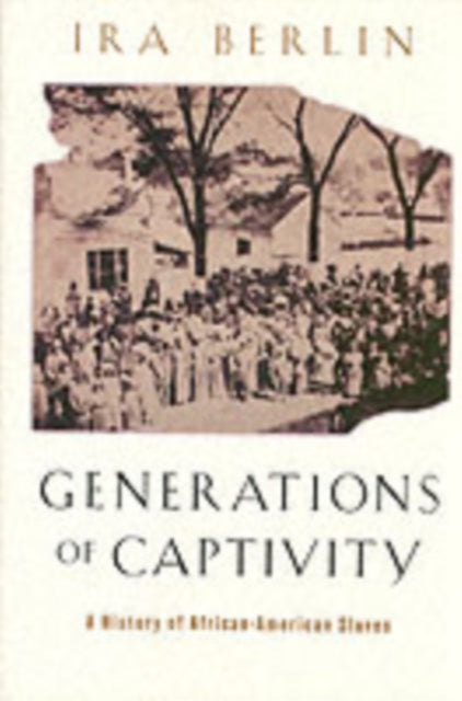 Book cover of: Generations of Captivity. By: Ira Berlin