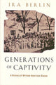 Book cover of: Generations of Captivity. By: Ira Berlin