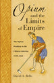 Book cover of: Opium and the Limits of Empire. By: David Anthony Bello