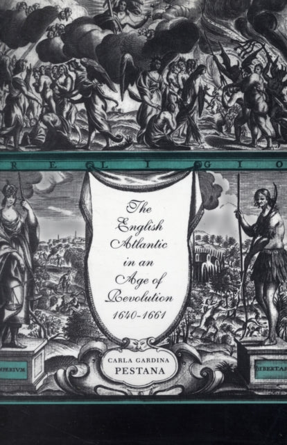 Book cover of: English Atlantic in an Age of Revolution, 1640–1661. By: Carla Gardina Pestana