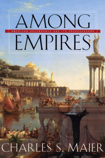 Book cover of: Among Empires. By: Charles S. Maier