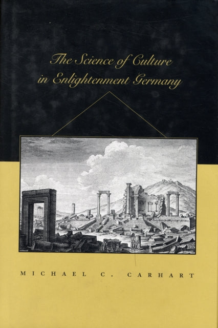 Book cover of: Science of Culture in Enlightenment Germany. By: Michael C Carhart, Michael C. Carhart