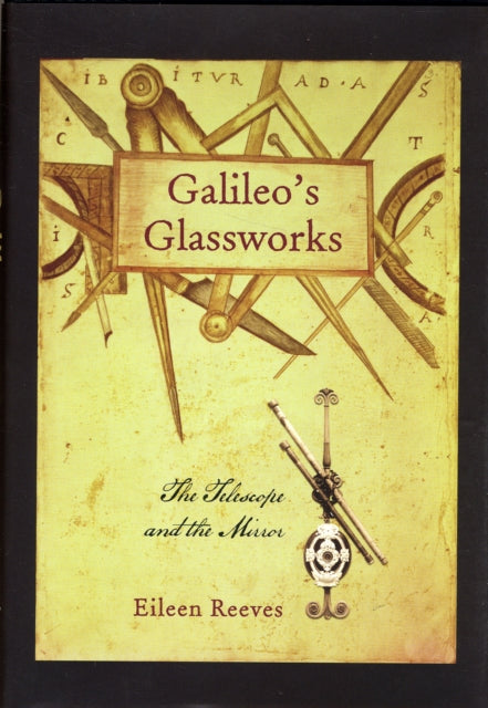 Book cover of: Galileo’s Glassworks. By: Eileen Reeves