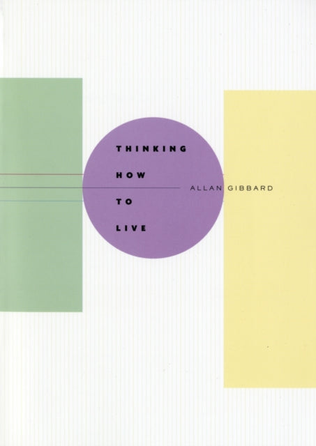 Book cover of: Thinking How to Live. By: Allan Gibbard