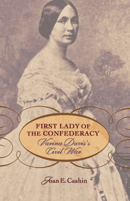 Book cover of: First Lady of the Confederacy. By: Joan E. Cashin