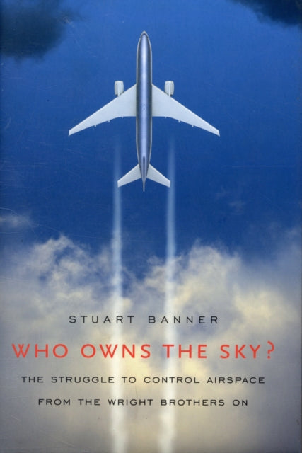 Book cover of: Who Owns the Sky?. By: Stuart Banner