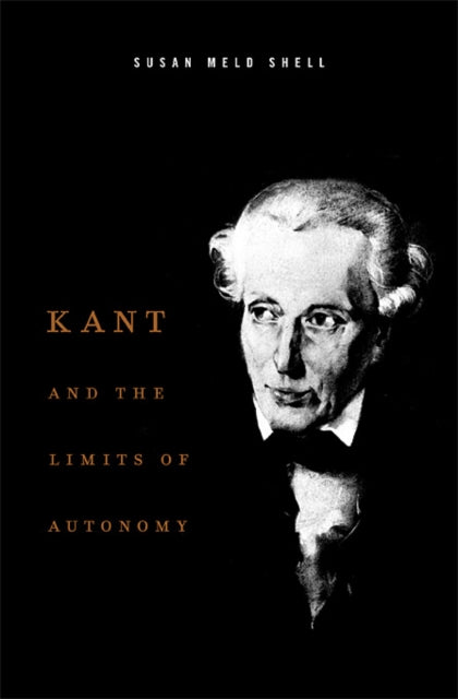Book cover of: Kant and the Limits of Autonomy. By: Susan Meld Shell