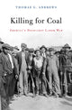Book cover of: Killing for Coal. By: Thomas G. Andrews