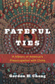 Book cover of: Fateful Ties. By: Gordon H. Chang